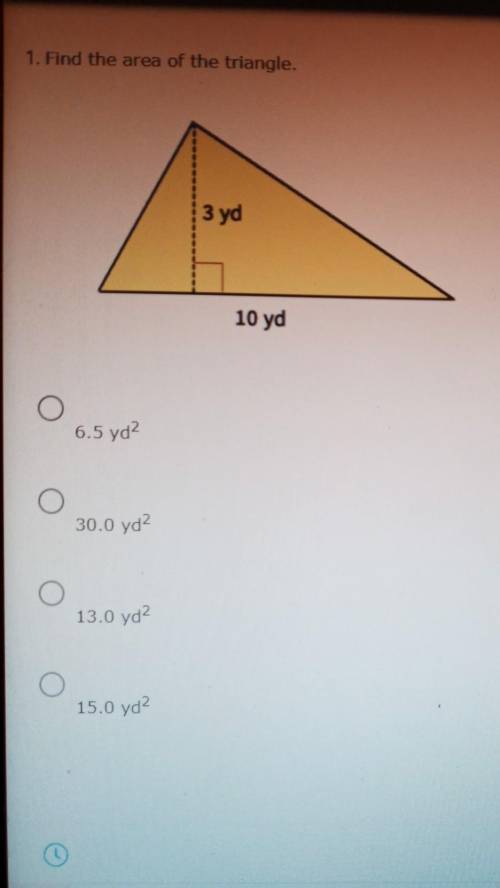 1. Find the area of the triangle. 3 yd 10 yd 6.5 yd? 30.0 yd2 13.0 yd2 15.0 yd2