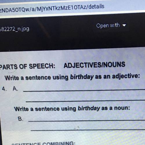 PARTS OF SPEECH: ADJECTIVES/NOUNS

Write a sentence using birthday as an adjective:
Write a senten
