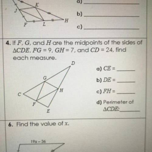 4. If F, G, and H are the midpoints of the sides of

ACDE, FG = 9, GH = 7, and CD = 24, find
each