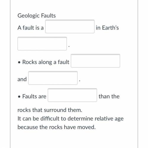 Geologic Faults

 A fault is a in Earth’s .
• Rocks along a fault and .
• Faults are than the rock