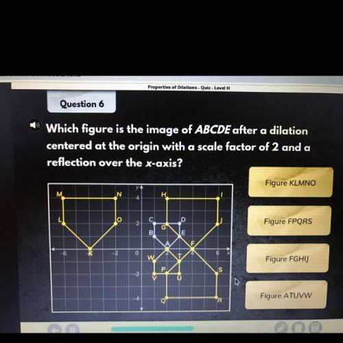 Helpppp pls

Which figure is the image of ABCDE after a dilation
centered at the origin with a sca