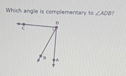 Which angle is complementary to <ADB?

A) Angle BDA B) Angle ADC C) Angle BDC D) Angle CDA