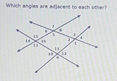 Which angles are adjacent to each other?

a) Angle 12 and Angle 7b) Angle 6 and Angle 9c) Angle 12