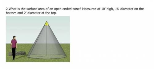 What is the surface area of an open ended cone? Measured at 10' high, 16' diameter on the bottom an