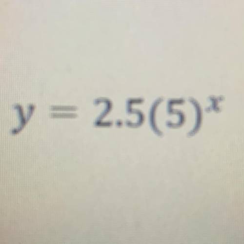 Y = 2.5(5)x
Pls helpppp