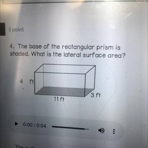 4. The base of the rectangular prism is

shaded. What is the lateral surface area?
4
fil
3 ft
11 f