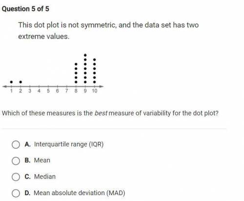 This dot plot is not symmetric, and the data set has two extreme values.

￼
Which of these measure