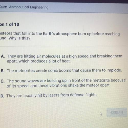 Most meteors that fall into the Earth's atmosphere burn up before reaching

the ground. Why is thi