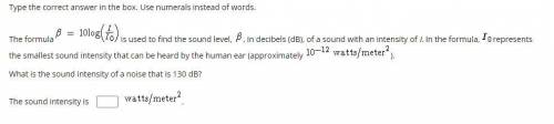 The formula B=10log(i/i0) is used to find the sound level, , in decibels (dB), of a sound with an i