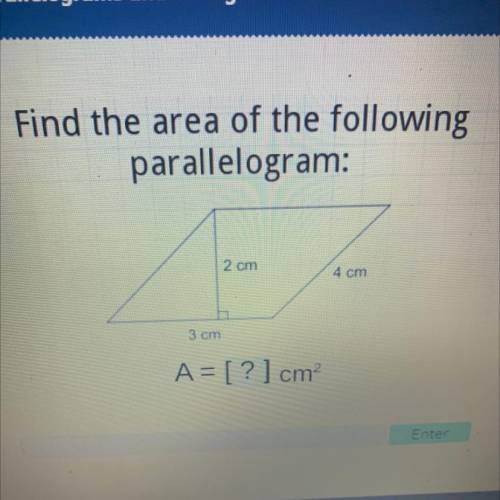 Find the area of the following
Parallelogram:
3cm 2cm 4cm