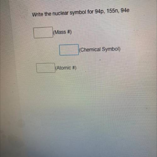Write the nuclear symbol for 94p 155n 94e