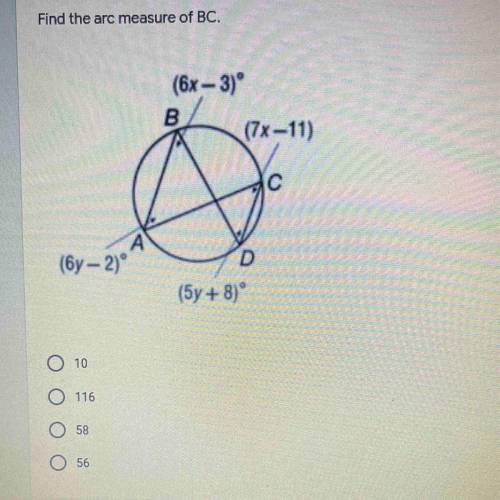 Find the arc measure of BC.
A) 10
B) 116
C) 58
D) 56