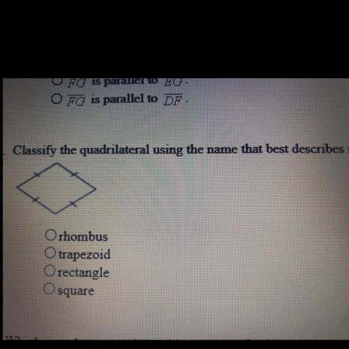 Classify the quadrilateral using the name that best describes it.

Othombus
O trapezoid
O rectangl