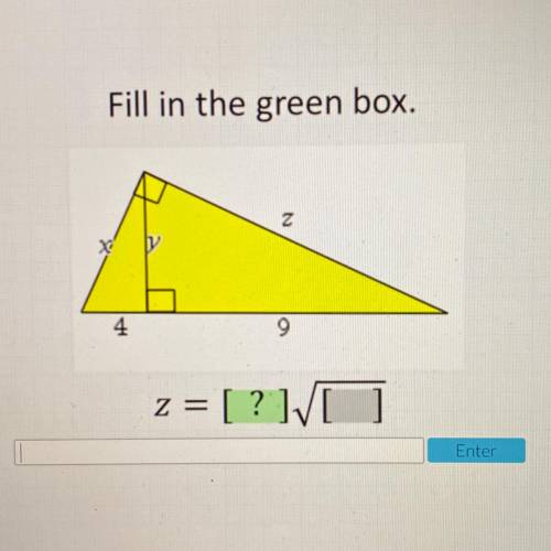 Fill in the green box.
z
4
9
Z =
= [?]