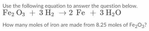 Use the following equation to answer the question below. How many moles of iron are made from 8.25