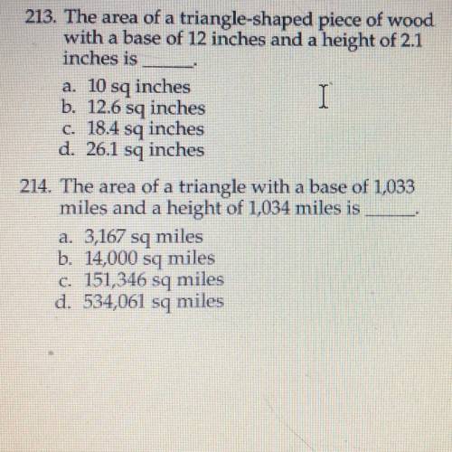 213. The area of a triangle-shaped piece of wood

with a base of 12 inches and a height of 2.1
in