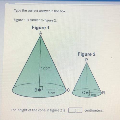 type the correct answer in the box. figure 1 is similar to figure 2. the height of the cone in figu