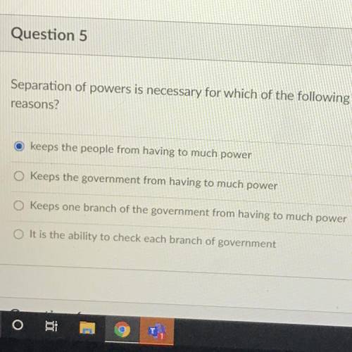Separation of powers is necessary for which of the following
reasons?