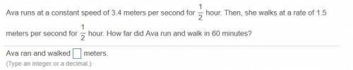 Ava runs at a constant speed of 3.4 meters per second for 1/2 hour. Then, she walks at a rate of 1.