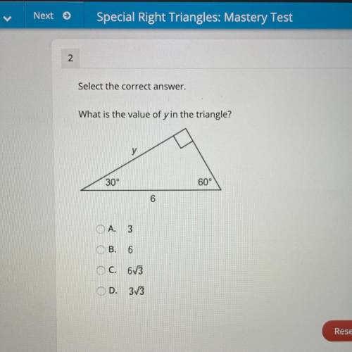 Select the correct answer.

What is the value of y in the triangle?
y
30°
60°
6
O A.
3
OB. 6
C. 67