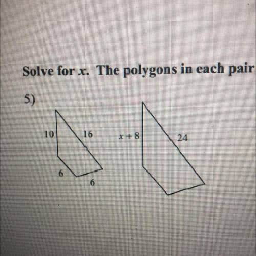 Solve for x. The polygons in each pair are similar.