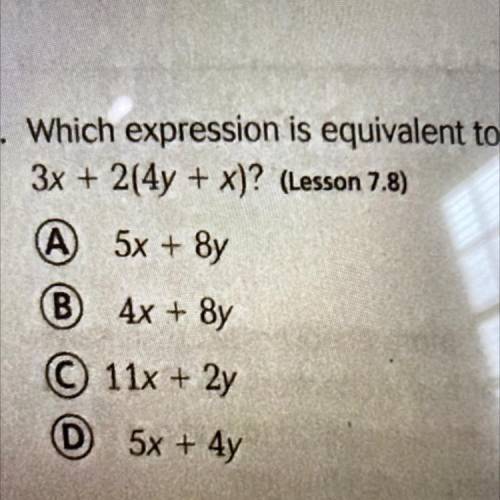 Which expression is equivalent to
3x + 2(4y + x)?
Hurry please, thanks!