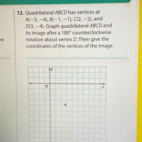 Please help!!!

ALSO INCLUDE WHAT I WOULD DO ON THE GRAPH
Quadrilateral ABCD has vertices at A (-3