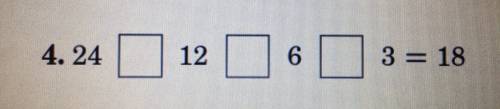 Help please. Questions down below

You have to fill in the mathematical sign that would make 24.