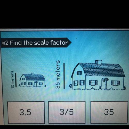 Find the scale factor
A. 3.5
B. 3/5
C. 35