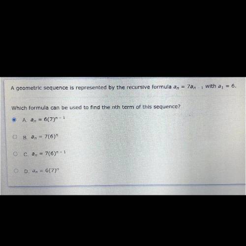 Which formula can be used to find the nth therm of this sequence?

A. an = 6(7)^n-1
B. an = 7(6)^n