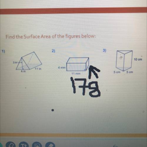 Find the Surface Area of the figures below:

1)
2)
3)
10 cm
3
11 in
4 mm
4 in
11 mm
5 am
5 cm
17