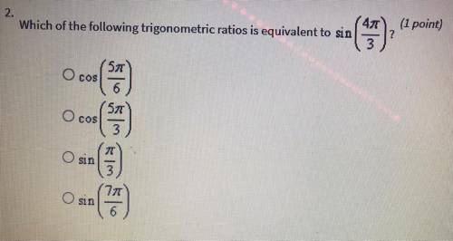 Which of the following trigonometric ratios is equivalent to sin(4pi/3)??