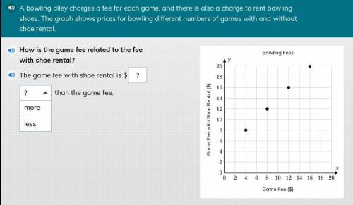 The game fee with shoe rental is $_, __ than the game fee?
correct=thanks + more