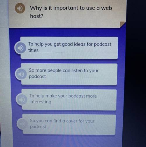 (iReady) Why is it important to

use a web host? 
A. To help you get good ideas for podcast titles