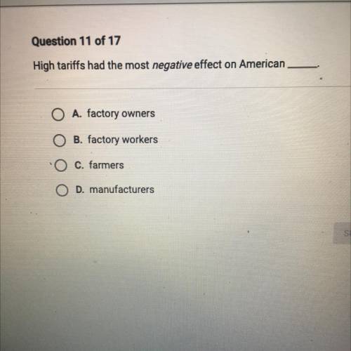 High tariffs had the most negative effect on American ______.

A. Factory owners
B Factory workers