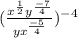 ( \frac{x^{\frac{1}{2} } y^{\frac{-7}{4} } }{yx^{\frac{-5}{4} } } )^{-4}