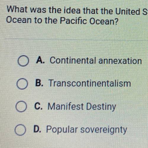 What was the idea that the United States should extend from the Atlantic

Ocean to the Pacific Oce
