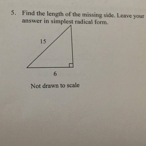 5. Find the length of the missing side. Leave your

answer in simplest radical form.
15
6
Not draw