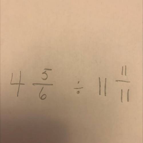 ==
-1
whe
4
What is 4 and 5/6 divided by 11 and 11/11