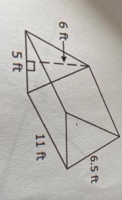 What is the volume of this triangular right prism?

Below are the measurements
6.5 ft
6 ft-
11 ft