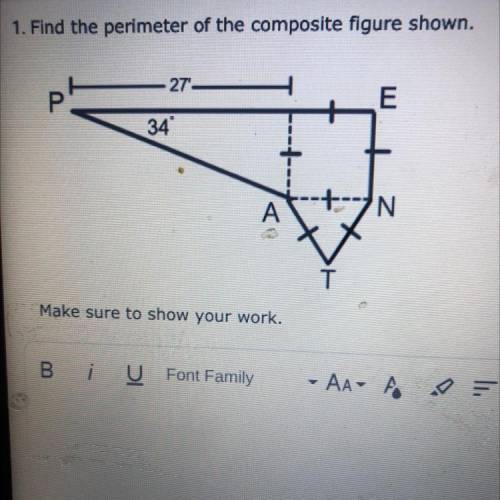 1. Find the perimeter of the composite figure shown.

27
E
34
-+-N
A
T
Make sure to show your work