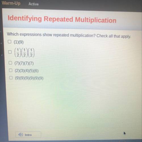 BRE

Which expressions show repeated multiplication? Check all that apply.
(1)(9)
BH
1 11
2012 2
(
