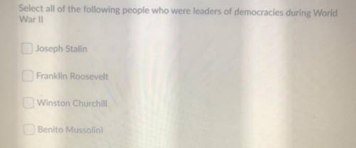 Select all of the following people who were leaders of democracies during World

War 11
Joseph Sta
