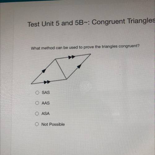 What method can be used to prove the triangles congruent?

OSAS
AAS
O ASA
they
0 Not Possible