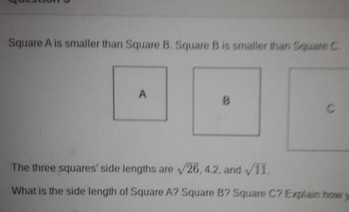 Square A is smaller than Square B. Square B is smaller than Square C. А B С The three squares' side