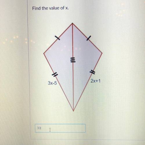 Find the value of x.
3x-5
2x+1
I have 30 but I need to double check, please help