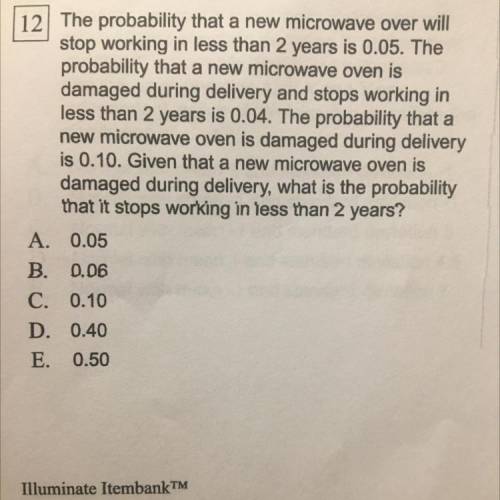 The probability that a new microwave over will

stop working in less than 2 years is 0.05. The
pr