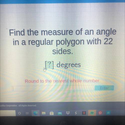 Find the measure of an angle

in a regular polygon with 22
sides.
? Degrees 
Please helpp
And show