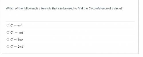 Which of the following is a formula that can be used to find the Circumference of a circle?