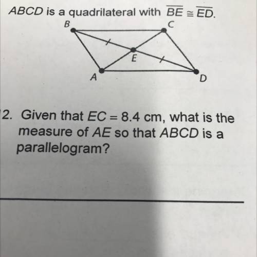 12. Given that EC = 8.4 cm, what is the
measure of AE so that ABCD is a
parallelogram?